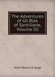 The Adventures of Gil Blas of Santillane, Volume III, Alain Rene Le Sage 