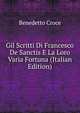 Gil Scritti Di Francesco De Sanctis E La Loro Varia Fortuna (Italian Edition), Benedetto Croce 