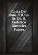 Carta Del Ilmo. Y Rmo. Sr. Dr. D. Federico Gonzalez Suarez, Federico Gonz?lez Su?rez 