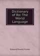 Dictionary of Ro: The World Language, Edward Powell Foster 