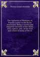 The vigilantes of Montana, or, Popular justice in the Rocky mountains. Being a correct and impartial narrative of the chase, trial, capture, and . of the lives and crimes of many of the ro, Thomas Josiah Dimsdale 