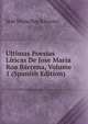 Ultimas Poesias Liricas De Jose Maria Roa Barcena, Volume 1 (Spanish Edition), Jose Maria Roa Barcena 