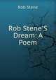 Rob Stene'S Dream: A Poem, Rob Stene 