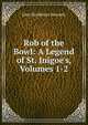 Rob of the Bowl: A Legend of St. Inigoe's, Volumes 1-2, John Pendleton Kennedy 