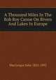 A Thousand Miles In The Rob Roy Canoe On Rivers And Lakes In Europe, MacGregor John 1825-1892 
