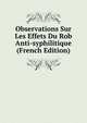 Observations Sur Les Effets Du Rob Anti-syphilitique (French Edition), 