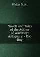 Novels and Tales of the Author of Waverley: Antiquary. - Rob Roy, Walter Scott 