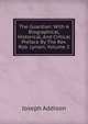The Guardian: With A Biographical, Historical, And Critical Preface By The Rev. Rob. Lynam, Volume 2, Джозеф Аддисон 