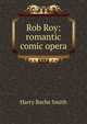 Rob Roy: romantic comic opera, Harry Bache Smith 