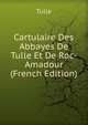 Cartulaire Des Abbayes De Tulle Et De Roc-Amadour (French Edition), Tulle 