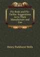 Fly-Rods and Fly-Tackle: Suggestions As to Their Manufacture and Use, Henry Parkhurst Wells 