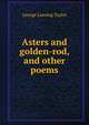 Asters and golden-rod, and other poems, George Lansing Taylor 