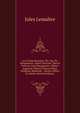 Les Contemporains: Ser. Guy De Maupassant. Andre Theuriet. Marcel Prevost. Paul Margueritte. Gilbert Augustin-Thierry. Edouard Rod. Stephane Mallarme. . Renan. Billets Du Matin (French Edition), Jules Lemaitre 