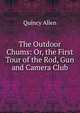 The Outdoor Chums: Or, the First Tour of the Rod, Gun and Camera Club, Quincy Allen 