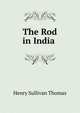 The Rod in India ., Henry Sullivan Thomas 