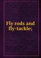 Fly rods and fly-tackle;, 