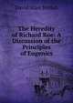 The Heredity of Richard Roe: A Discussion of the Principles of Eugenics, David Starr Jordan 