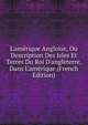 L'am?rique Angloise, Ou Description Des Isles Et Terres Du Roi D'angleterre, Dans L'am?rique (French Edition), 