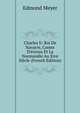 Charles Ii: Roi De Navarre, Comte D'?vreux Et La Normandie Au Xive Si?cle (French Edition), Edmond Meyer 