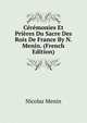 Ceremonies Et Prieres Du Sacre Des Rois De France By N. Menin. (French Edition), Nicolas Menin 