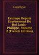 L'europe Depuis L'av?nement Du Roi Louis-Philippe, Volume 2 (French Edition), Capefigue 