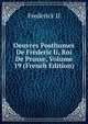 Oeuvres Posthumes De Frederic Ii, Roi De Prusse, Volume 19 (French Edition), Frederick II 