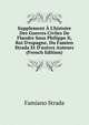Supplement ? L'histoire Des Guerres Civiles De Flandre Sous Philippe Ii, Roi D'espagne, Du Famien Strada Et D'autres Auteurs (French Edition), Famiano Strada 