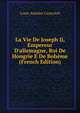 La Vie De Joseph Ii, Empereur D'allemagne, Roi De Hongrie E De Boh?me (French Edition), Louis-Antoine Caraccioli 