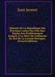 Histoire De La Republique Des Provinces-unies Des Pais-bas: Depius Son Etablissement Jusques A La Mort De Guillaume Iii, Roi De La Grande Bretagne. (French Edition), Jean Jennet 