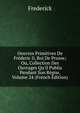 Oeuvres Primitives De Fr?deric Ii, Roi De Prusse; Ou, Collection Des Ouvrages Qu'il Publia Pendant Son R?gne, Volume 24 (French Edition), Frederick 
