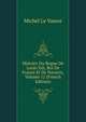 Histoire Du Regne De Louis Xiii, Roi De France Et De Navarre, Volume 12 (French Edition), Michel Le Vassor 