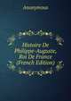 Histoire De Philippe-Auguste, Roi De France (French Edition), Heinrich Kretschmayr 
