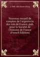 Nouveau recueil de comptes de l'argenterie des rois de France, pub. pour la Soci?t? de l'histoire de France (French Edition), L 1808-1882 Dou?t-d'Arcq 