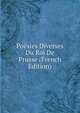Poesies Diverses Du Roi De Prusse (French Edition), 