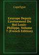 L'europe Depuis L'av?nement Du Roi Louis-Philippe, Volume 7 (French Edition), Capefigue 