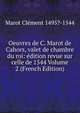 Oeuvres de C. Marot de Cahors, valet de chambre du roi: edition revue sur celle de 1544 Volume 2 (French Edition), Marot Clement 1495?-1544 