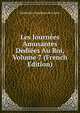 Les Journees Amusantes Dediees Au Roi, Volume 7 (French Edition), Madeleine-Angelique de Gomez 