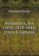 Bernadotte, Roi (1810-1818-1844) (French Edition), Christian Schefer 