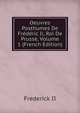Oeuvres Posthumes De Frederic Ii, Roi De Prusse, Volume 1 (French Edition), Frederick II 