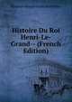 Histoire Du Roi Henri-Le-Grand-- (French Edition), Hardouin Beaumont De De Perefixe 