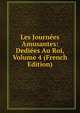 Les Journees Amusantes: Dediees Au Roi, Volume 4 (French Edition), 