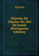 Histoire De Charles Xii, Roi De Suede (Portuguese Edition), Voltaire 
