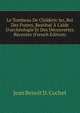 Le Tombeau De Child?ric Ier, Roi Des Francs, Restitu? ? L'aide D'arch?ologie Et Des D?couvertes R?centes (French Edition), Jean Benoit D. Cochet 