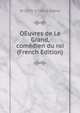 OEuvres de Le Grand, comedien du roi (French Edition), M 1673-1728 Le Grand 