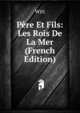 Pere Et Fils: Les Rois De La Mer (French Edition), Witt 