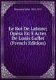 Le Roi De Lahore; Opera En 5 Actes De Louis Gallet (French Edition), Massenet Jules 1842-1912 
