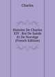Histoire De Charles XIV . Roi De Suede Et De Norvege (French Edition), Charles 