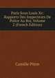 Paris Sous Louis Xv: Rapports Des Inspecteurs De Police Au Roi, Volume 2 (French Edition), Camille Piton 