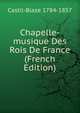 Chapelle-musique Des Rois De France (French Edition), Castil-Blaze 1784-1857 