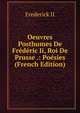 Oeuvres Posthumes De Frederic Ii, Roi De Prusse .: Poesies (French Edition), Frederick II 